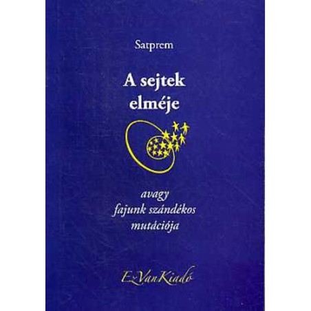 A sejtek elméje, avagy fajunk szándékos mutációja -Satprem