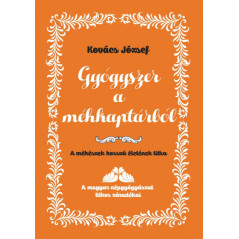 Kovács Jozsef - Gyógyszer a méhkaptárból - A méhészek hosszú életének titka