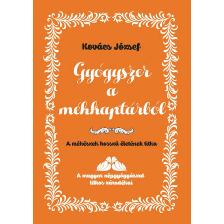 Kovács Jozsef - Gyógyszer a méhkaptárból - A méhészek hosszú életének titka