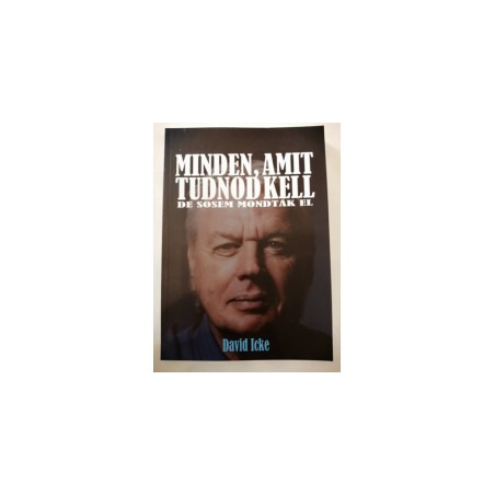 David Icke - Minden, amit tudnod kell, de sosem mondták el